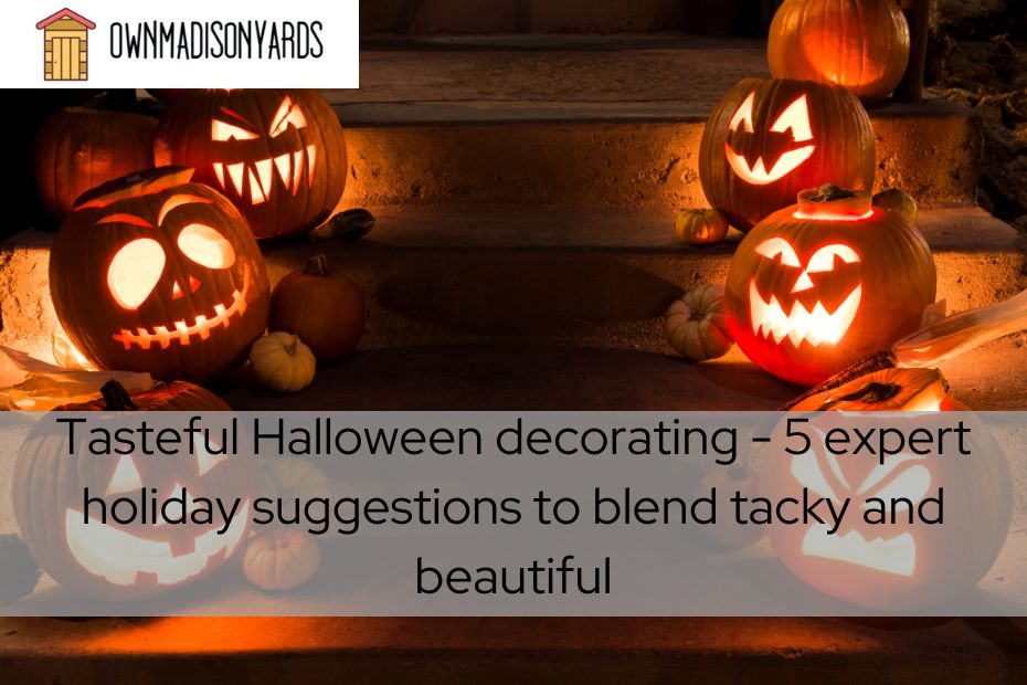 Tasteful Halloween decorating - 5 expert holiday suggestions to blend tacky and beautiful