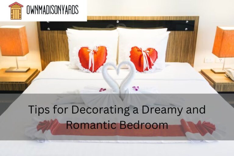 Tips for Decorating a Dreamy and Romantic Bedroom