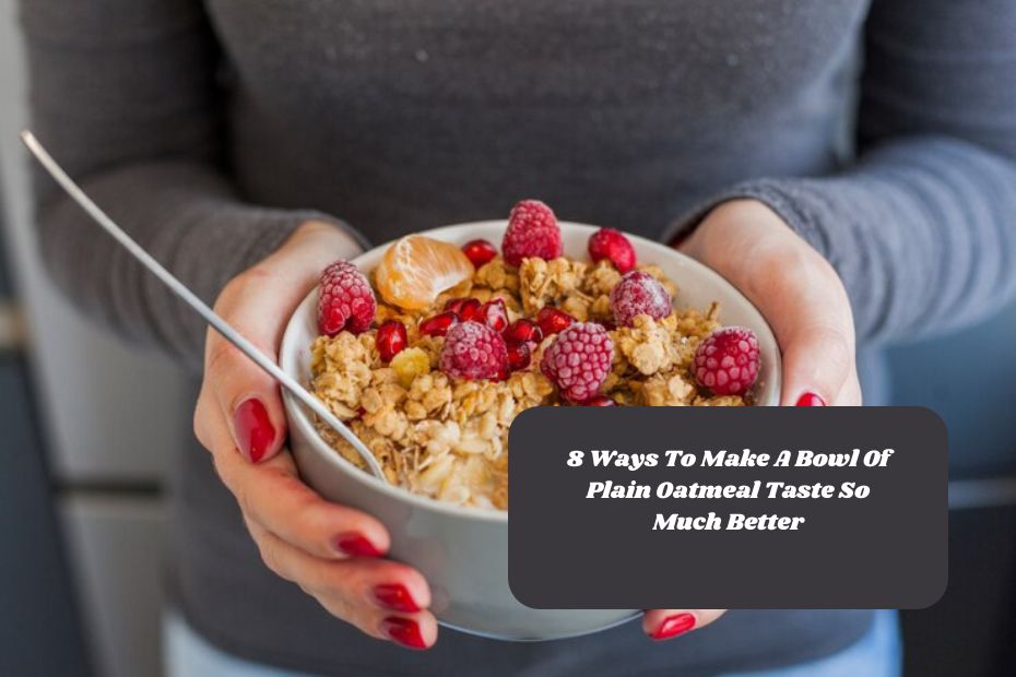 8 Ways To Make A Bowl Of Plain Oatmeal Taste So Much Better