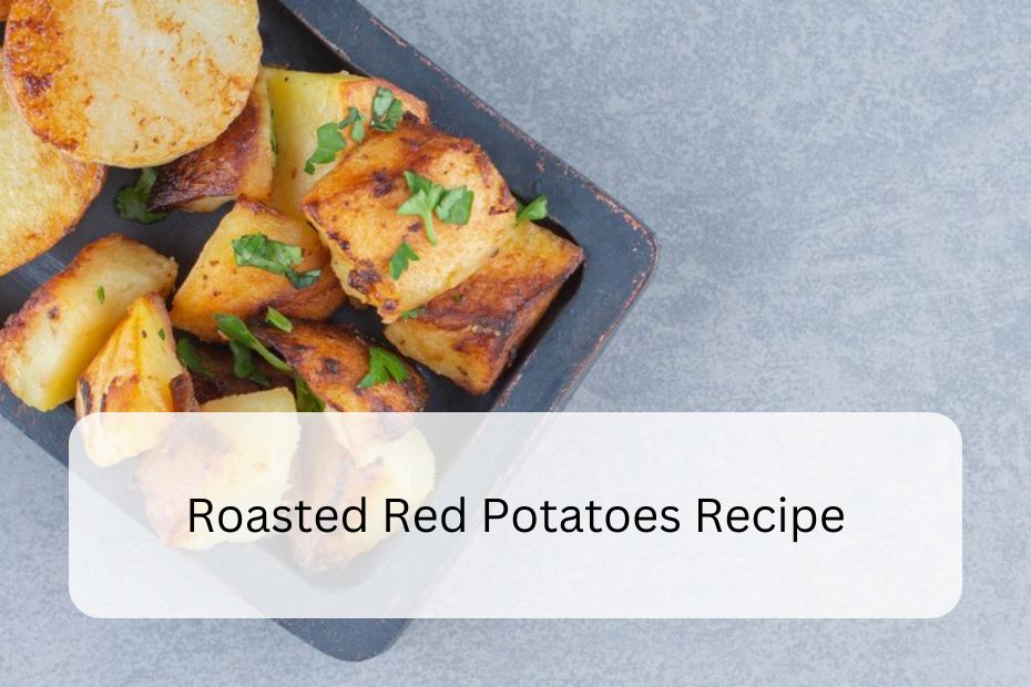 Roasted Red Potatoes Recipe